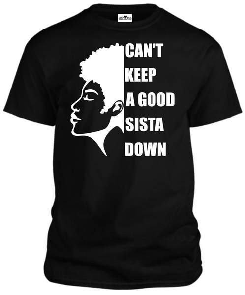 CAN'T KEEP A GOOD SISTA DOWN T-Shirts