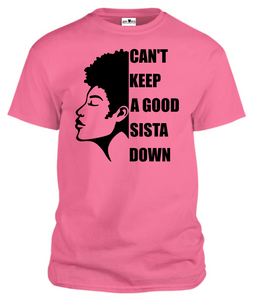 CAN'T KEEP A GOOD SISTA DOWN T-Shirts