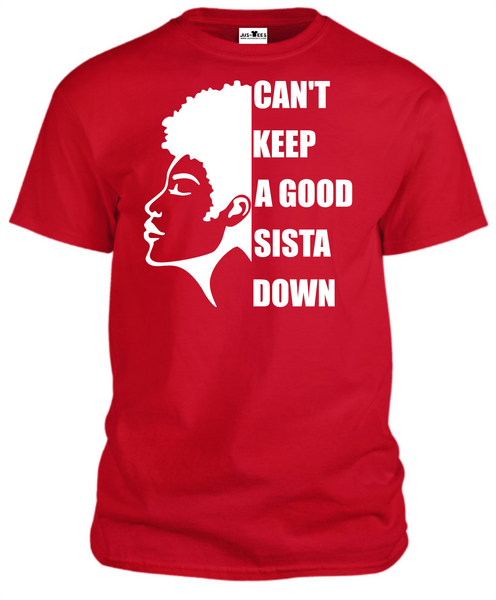 CAN'T KEEP A GOOD SISTA DOWN T-Shirts