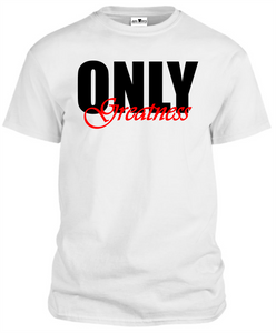 ONLY GREATNESS T-SHIRT