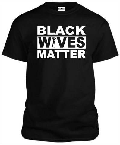 BLACK WIVES MATTER T-Shirt