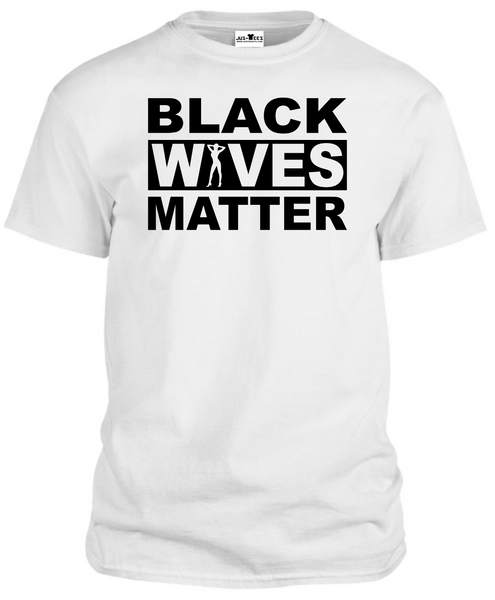 BLACK WIVES MATTER T-Shirt